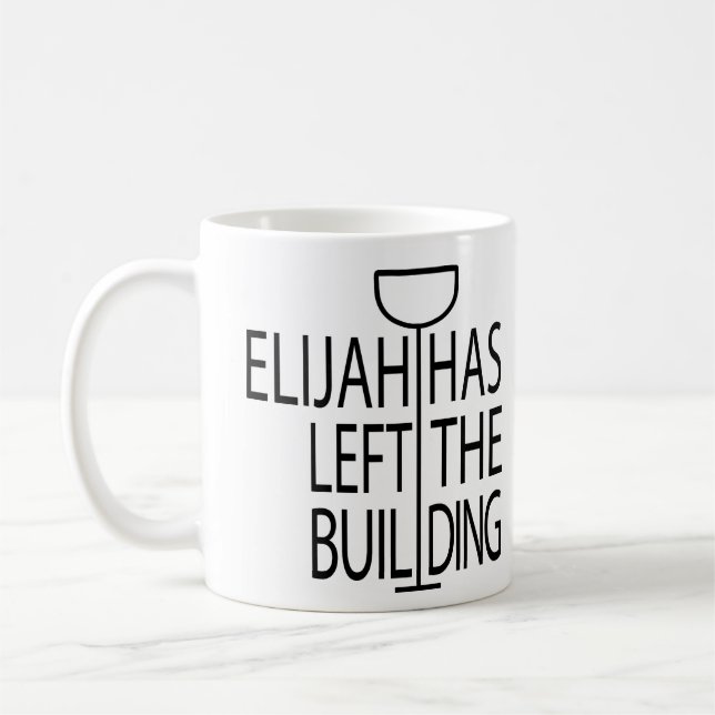 Passover Funny Mug 11 oz. Elijah Has Left Building (Left)
