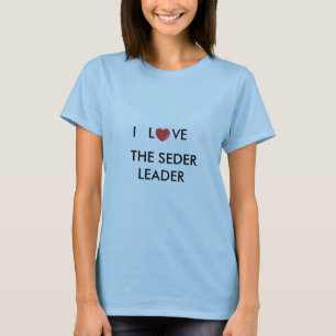 PASSOVER I LOVE THE SEDER LEADER SHIRT