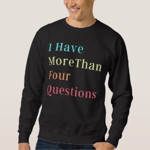 Passover Seder I Have More Than Four Questions 9 Sweatshirt