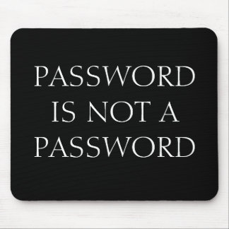 PASSWORD IS NOT A PASSWORD MOUSE PAD