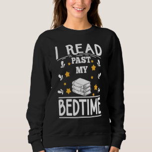 Past Bedtime Reading Quote For Bookworm Storytelle Sweatshirt