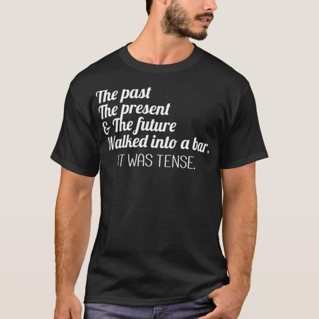 Past Present Future Tense Funny English Grammar Te T-Shirt (Front)