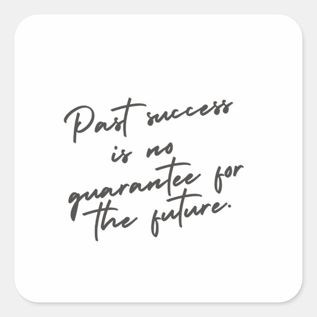 Past success is no guarantee quote square sticker (Front)