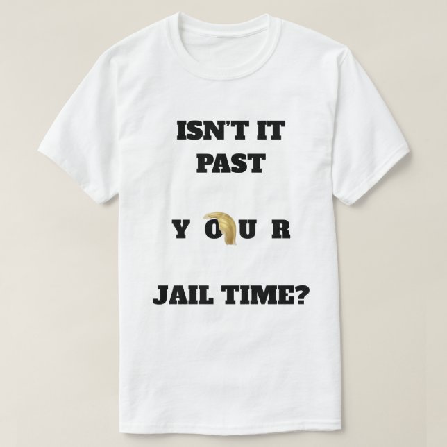 Past Your Jail Time T-Shirt (Design devant)