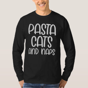 Pasta Cats And Naps Snacks Cat Slogan T-Shirt