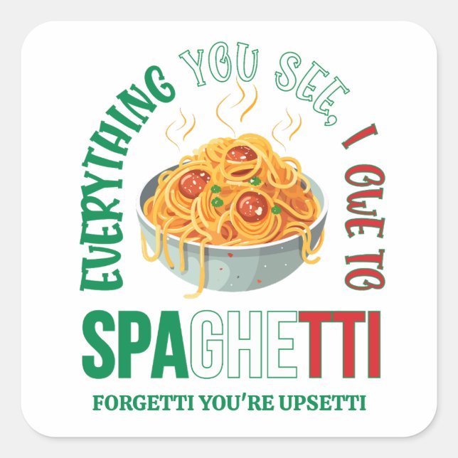Pasta EVERYTHING YOU SEE I OWE TO SPAGHETTI Humour Square Sticker (Front)