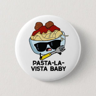 Pasta-la-vista Baby Funny Food Pasta Pun  2 Inch Round Button