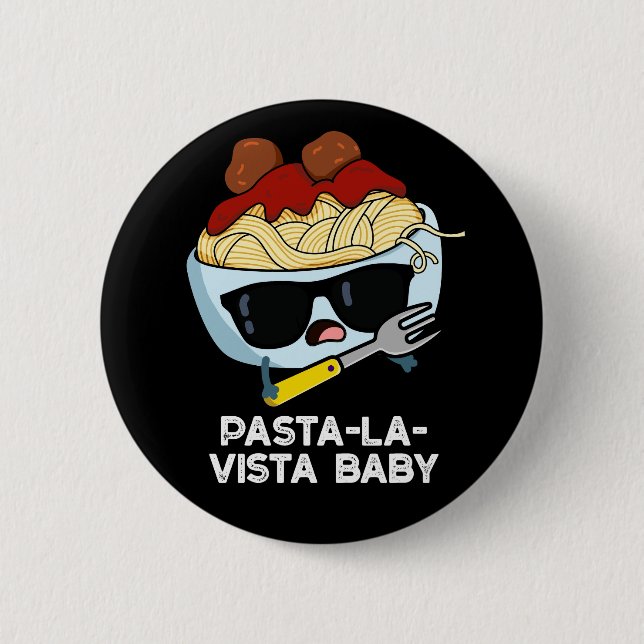 Pasta-la-vista Baby Funny Food Pasta Pun Dark BG 2 Inch Round Button (Front)