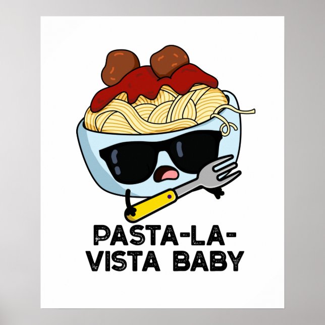 Pasta-la-vista Baby Funny Food Pasta Pun Poster (Front)