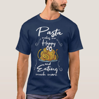Pasta Makes You Happy Eating Noodles Spaghetti  T-Shirt