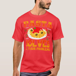 Pasta Solves All Your Problems T-Shirt