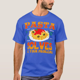 Pasta Solves All Your Problems T-Shirt