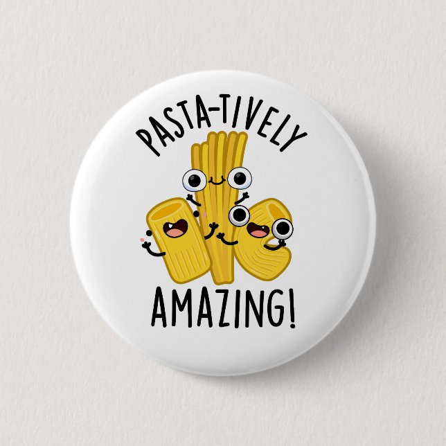 Pasta-tively Amazing Funny Pasta Pun  2 Inch Round Button (Front)