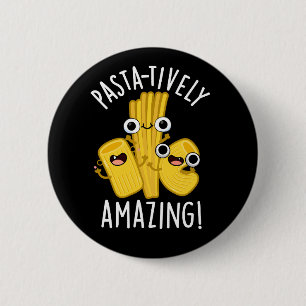 Pasta-tively Amazing Funny Pasta Pun Dark BG 2 Inch Round Button