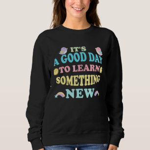 Pastel Cute Design It's A Good Day To Learn Someth Sweatshirt