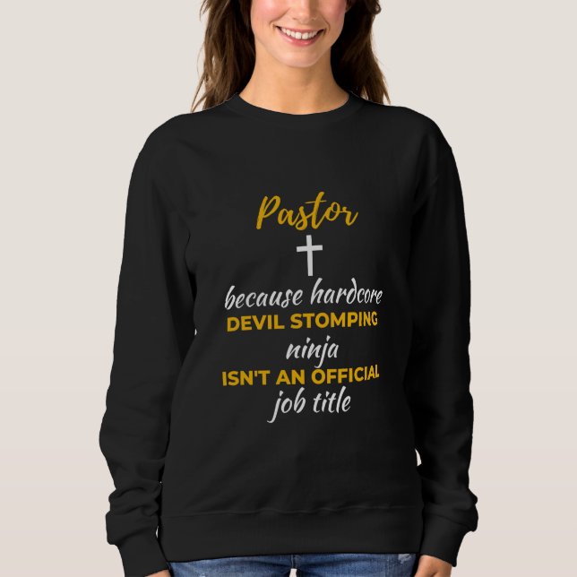 Pastor Because Hardcore Devil Stomping Ninja Sweatshirt (Front)
