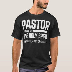 Pastor Fueled By Holy Spirit And Coffee Church Pas T-Shirt