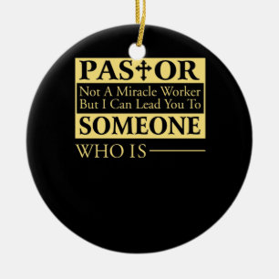 Pastor Not A Miracle Worker But I Can Lead You To Ceramic Ornament