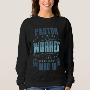 Pastor Not A Miracle Worker But I Lead You To Some Sweatshirt
