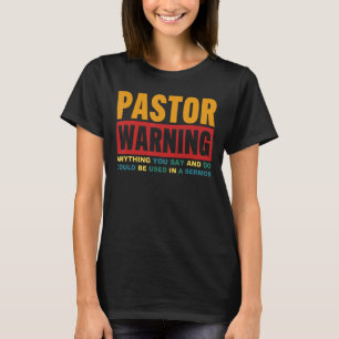 Pastor Warning Anything U Say And Do Could Be Used T-Shirt