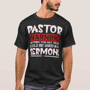 Pastor Warning Sermon Funny Minister Clergy Pastor T-Shirt