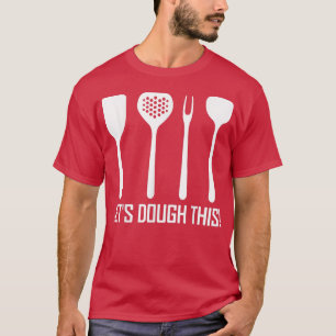 Pastries Baking Utensils Baker Bake Let's Dough Th T-Shirt