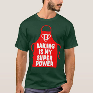 Pastry Chef Baker Baking Is My Superpower  2468 T-Shirt