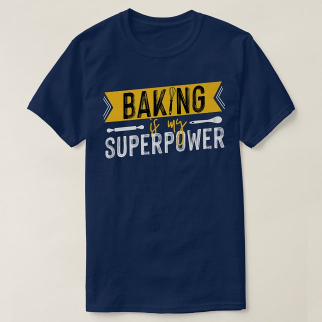 Pastry Chef Baker Baking Is My Superpower   2471 T-Shirt (Design Front)