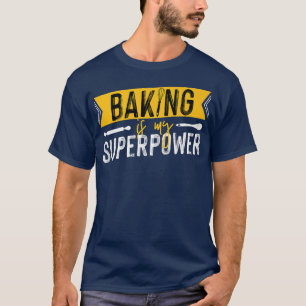 Pastry Chef Baker Baking Is My Superpower 2471 T-Shirt