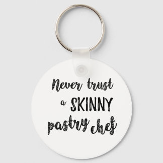 Pastry Chef Humour Never Trust a Skinny Pastry Che Keychain