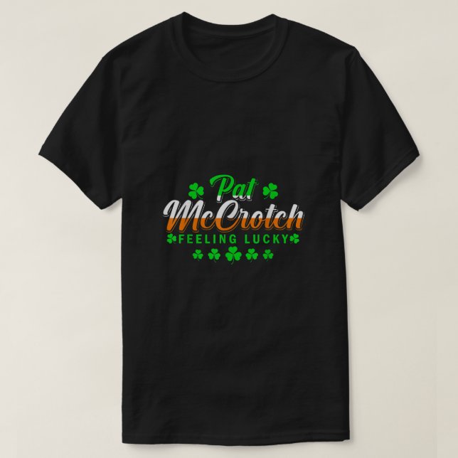 Pat McCrotch Luck of the Irish Funny St Patricks D T-Shirt (Design Front)