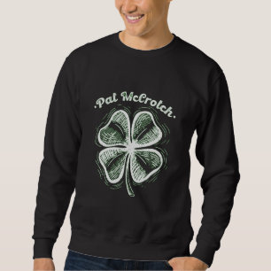 Pat McCrotch Luck Of The Irish St Patricks Day Sweatshirt