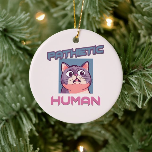Pathetic Human – Funny Cat Design Ceramic Ornament (Tree)