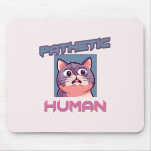 Pathetic Human – Funny Cat Design Mouse Pad