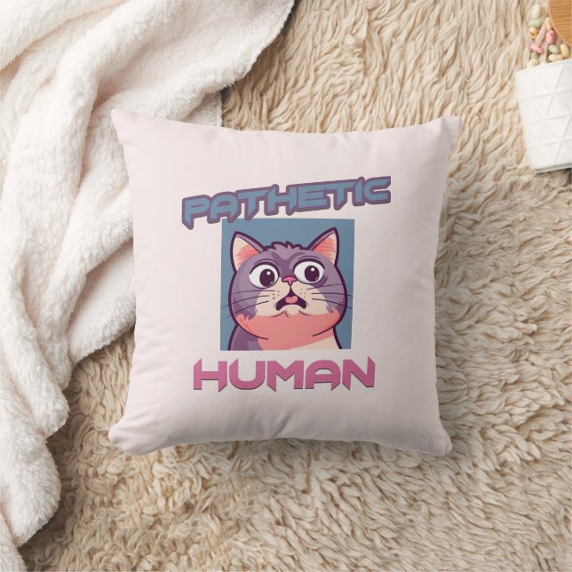 Pathetic Human – Funny Cat Design Throw Pillow (Blanket)