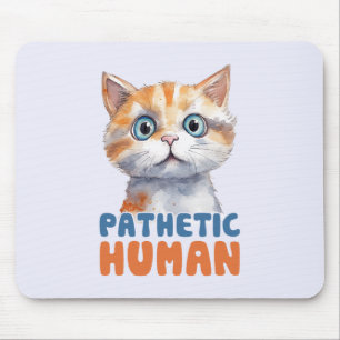 Pathetic Human – Sarcastic Cat Design Mouse Pad