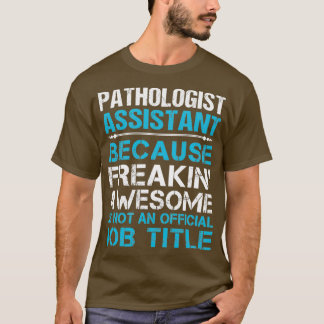 Pathologist Assistant Freaking Awesome Job Gift It T-Shirt
