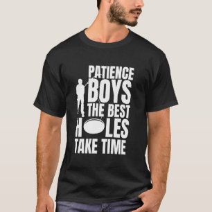 Patience Boys The Best Holes Take Time Ice Fishing T-Shirt