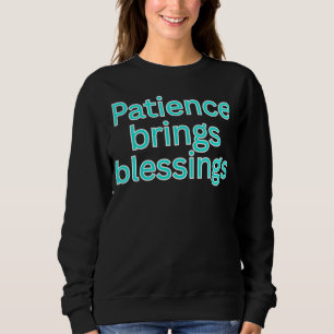 Patience brings blessings-religious sayings sweatshirt