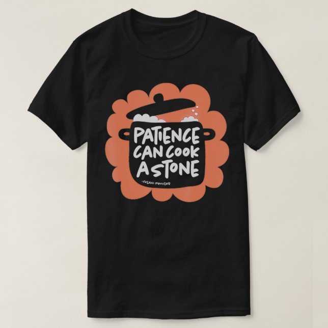 Patience Cooks Stone Nigerian Mali African Proverb T-Shirt (Design Front)