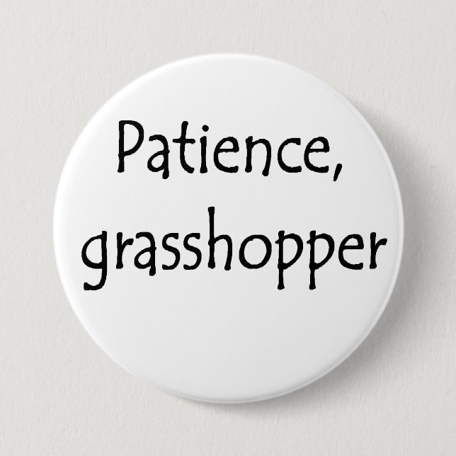 patience, grasshopper 3 inch round button (Front)