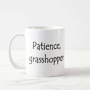patience, grasshopper coffee mug