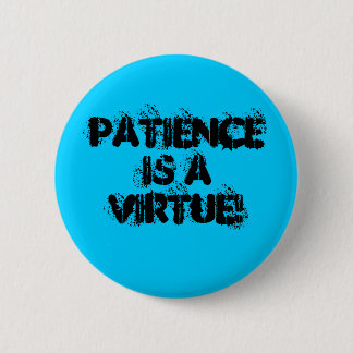 Patience Is a Virtue! 2 Inch Round Button
