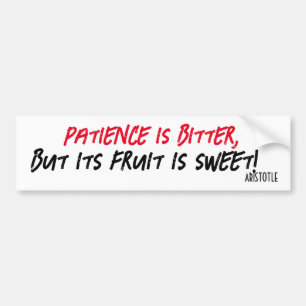 Patience is bitter but its fruit is sweet Quote Bu Bumper Sticker