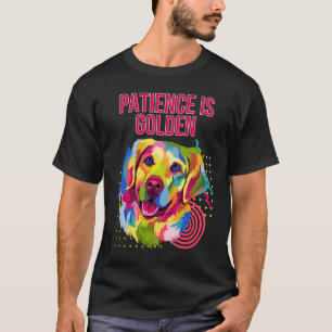 Patience Is Golden Motivational Quote Golden Retri T-Shirt