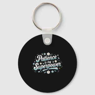 Patience Is My Superwer Motivational Insrational Q Keychain