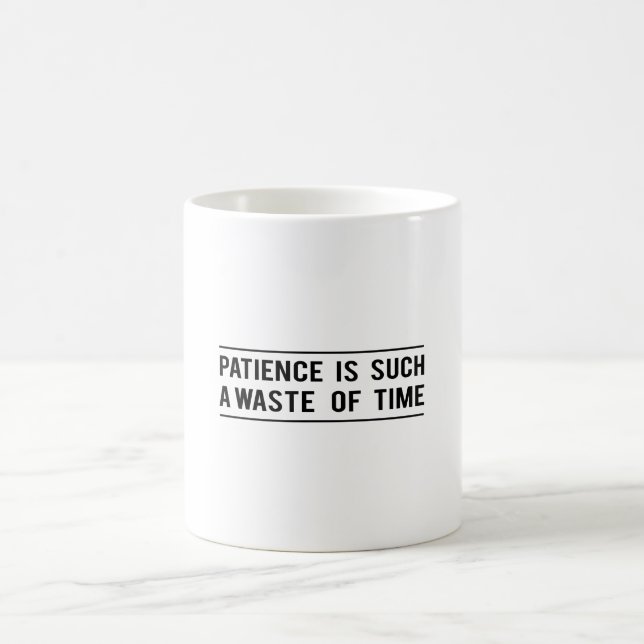 Patience Is Such A Waste of Time Magic Mug (Center)