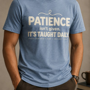 Patience Isn't Given It's Taught Daily - SPED Spec Tri-Blend Shirt