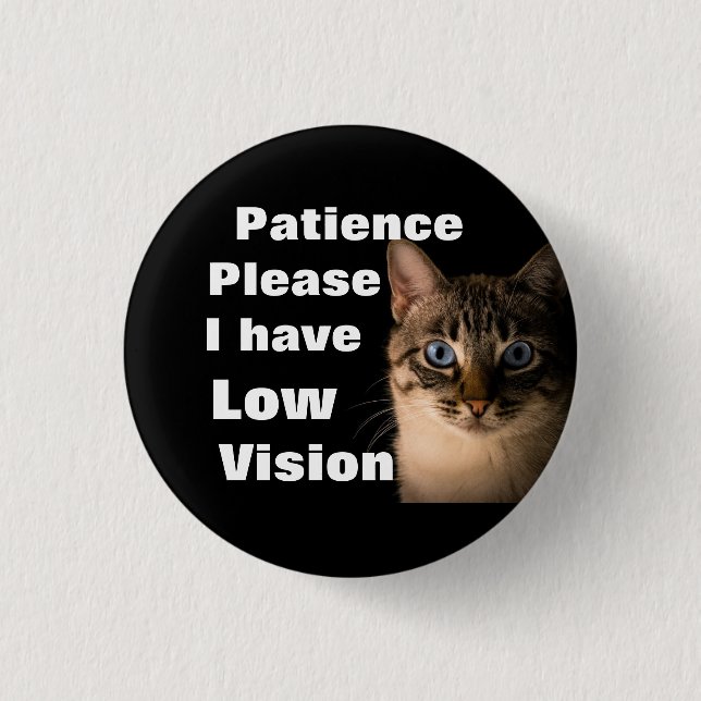 Patience please I have low vision badge 1 Inch Round Button (Front)