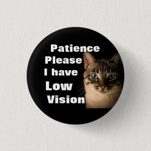 Patience please I have low vision badge 1 Inch Round Button